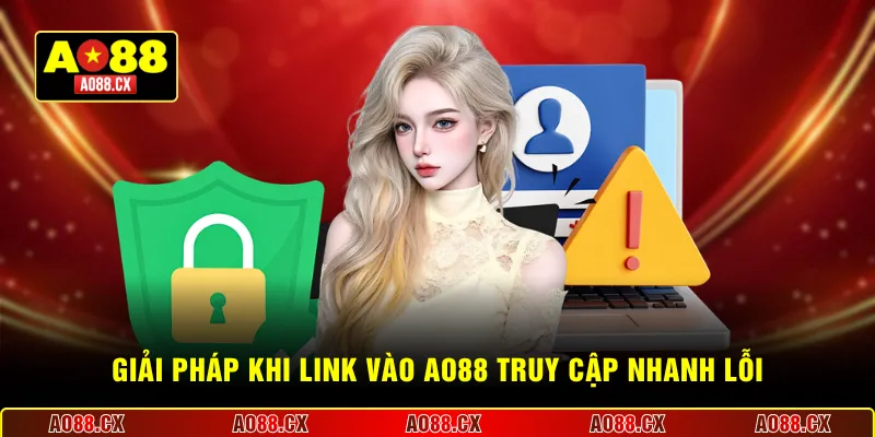 Giải pháp khi link vào AO88 truy cập nhanh lỗi