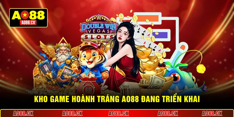 Kho game hoành tráng AO88 đang triển khai