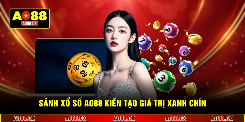 Sảnh xổ số AO88 kiến tạo giá trị xanh chín