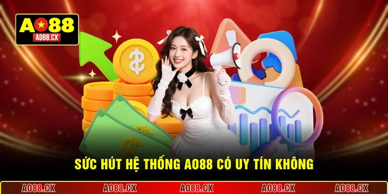 Sức hút hệ thống AO88 có uy tín không
