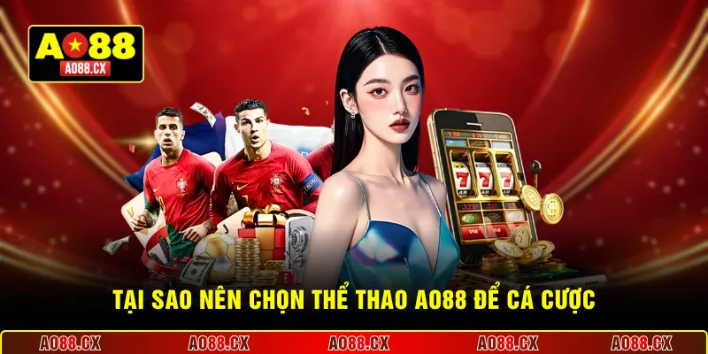 Tại sao nên chọn thể thao AO88 để cá cược